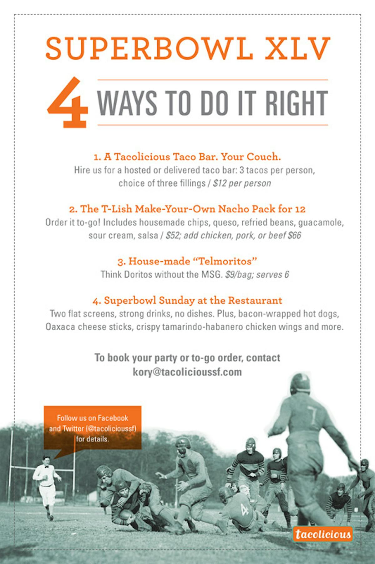 superbowl XLV 4 ways to do it right flyer, 1 a tacolicious taco bar your couch, 2 the t-lish make your own nacho pack for 12, 3 house made telmoritos, 4 superbowl sunday at the restaurant